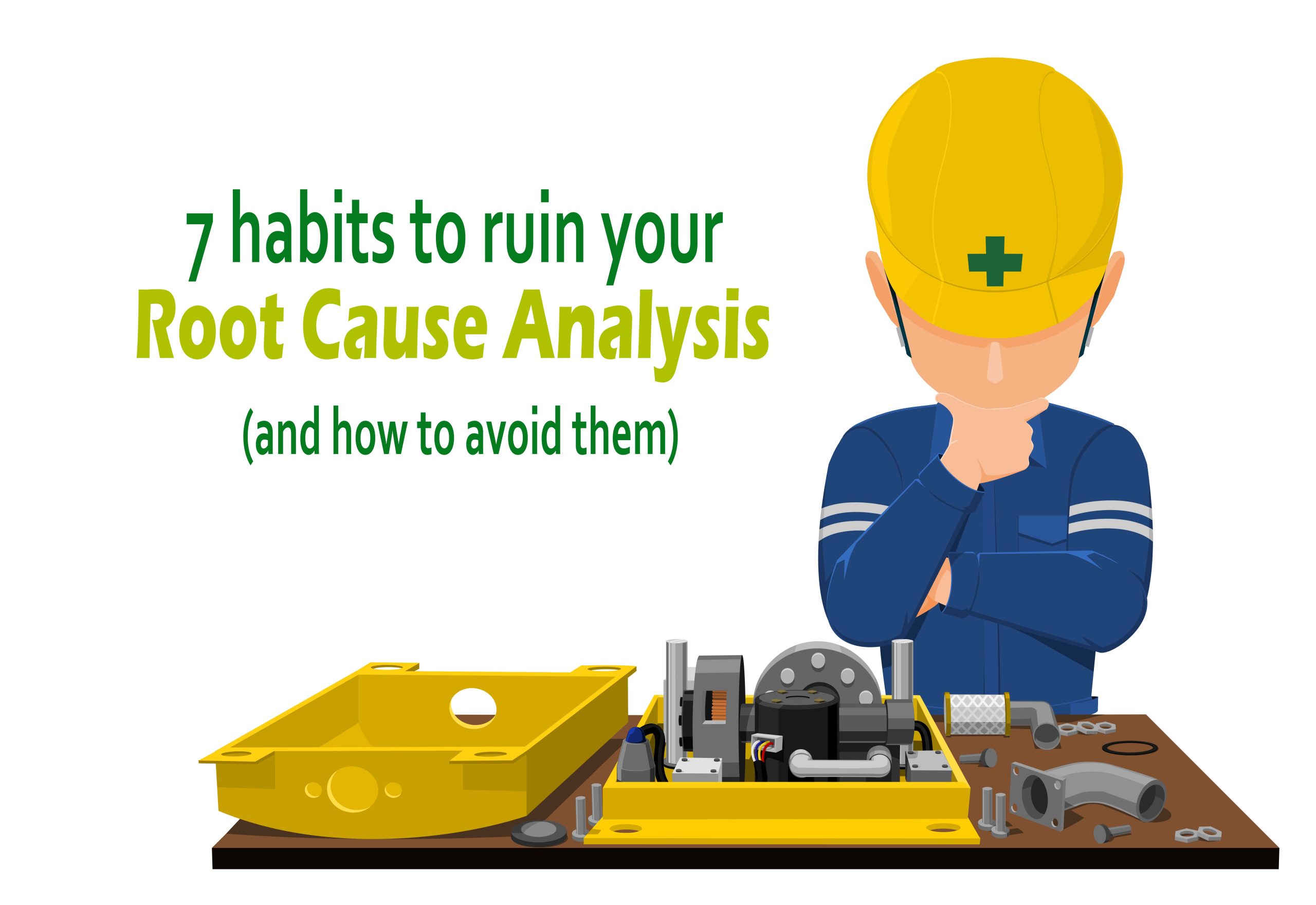 7 habits to ruin your Root Cause Analysis (and how to avoid them)